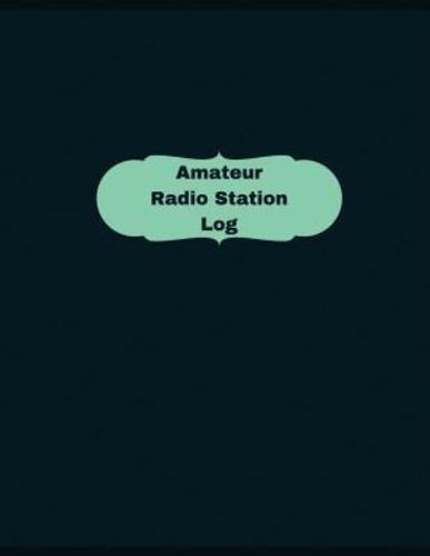 Amateur Radio Station Log (Logbook, Journal - 126 Pages, 8.5 X 11 Inches)