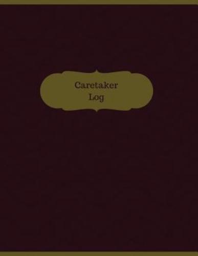 Caretaker Log (Logbook, Journal - 126 Pages, 8.5 X 11 Inches)