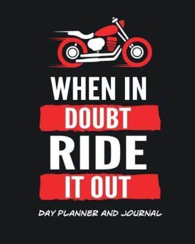Day Planner and Journal When in Doubt Ride It Out