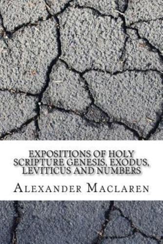 Expositions of Holy Scripture Genesis, Exodus, Leviticus and Numbers