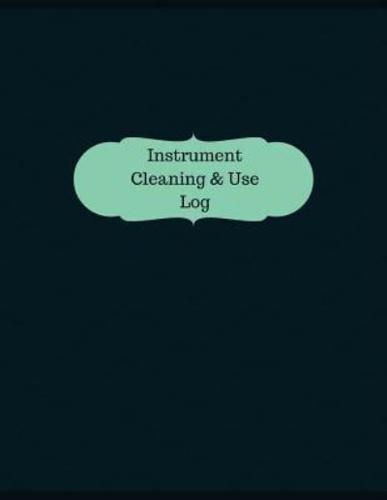 Instrument Cleaning & Use Log (Logbook, Journal - 126 Pages, 8.5 X 11 Inches)