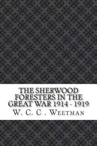 The Sherwood Foresters in the Great War 1914 - 1919