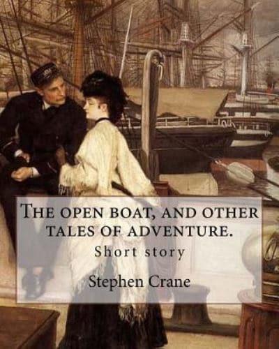The Open Boat, and Other Tales of Adventure. By