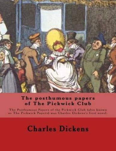 The Posthumous Papers of The Pickwick Club. By