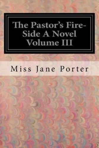 The Pastor's Fire-Side a Novel Volume III