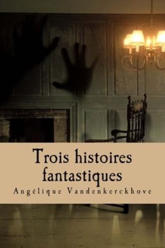 Trois Histoires Fantastiques