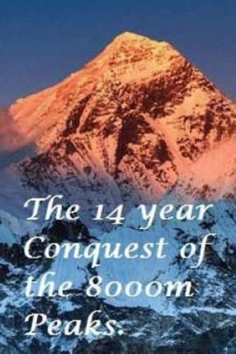 The Fourteen Year Conquest of the 8000M Peaks.