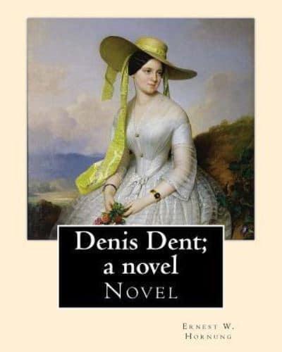 Denis Dent; a Novel By