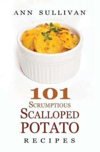 101 Scrumptious Scalloped Potato Recipes