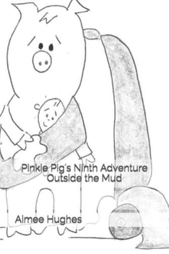 Pinkie Pig's Ninth Adventure Outside the Mud