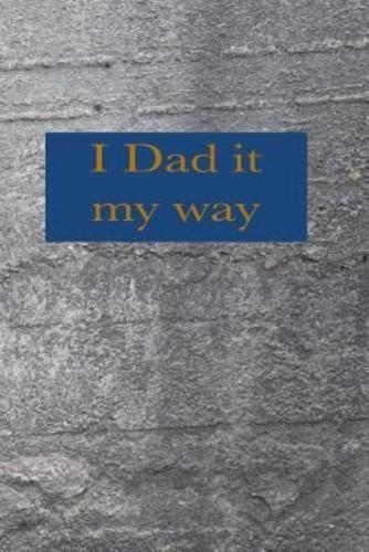 I Dad It My Way