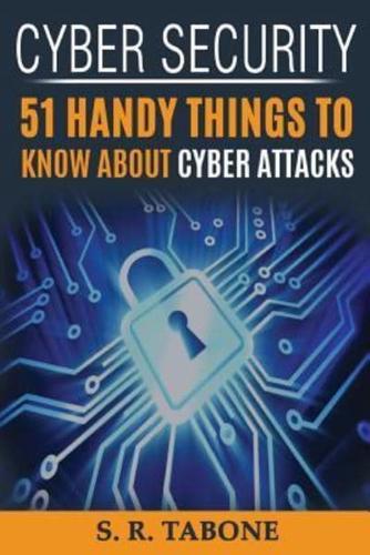 Cyber Security 51 Handy Things To Know About Cyber Attacks: From the first Cyber Attack in 1988 to the WannaCry ransomware 2017. Tips and Signs to Protect your hardaware and software