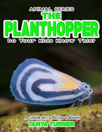 THE PLANTHOPPER Do Your Kids Know This?