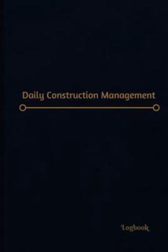 Daily Construction Log (Logbook, Journal - 120 Pages, 6 X 9 Inches)
