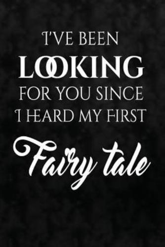 I've Been Looking for You Since I Heard My First Fairy Tale.
