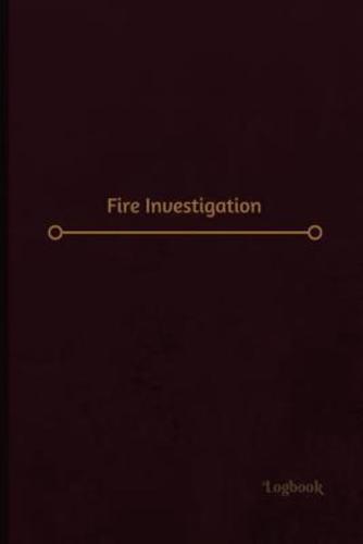 Fire Investigation Log (Logbook, Journal - 120 Pages, 6 X 9 Inches)