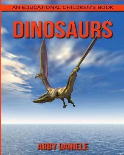 Dinosaurs! An Educational Children's Book About Dinosaurs With Fun Facts & Photos