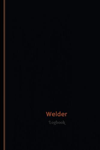Welder Log (Logbook, Journal - 120 Pages, 6 X 9 Inches)