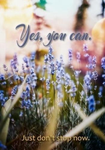 Yes, You Can - Just Don't Stop Now Journal