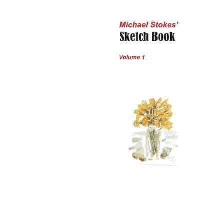 Michael Stokes' Sketch Book Volume 1