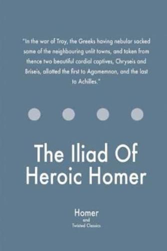 The Iliad Of Heroic Homer