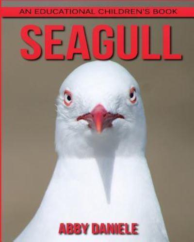 Seagull! An Educational Children's Book About Seagull With Fun Facts & Photos