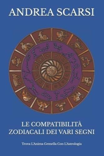 Le Compatibilità Zodiacali Dei Vari Segni: Trova L'Anima Gemella Con L'Astrologia