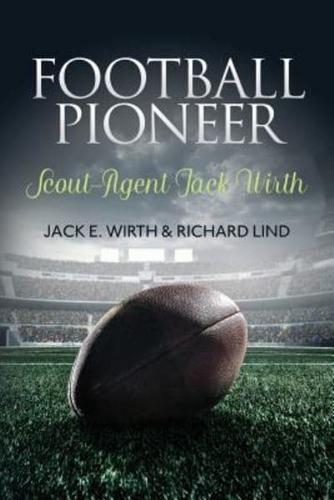 Football Pioneer- Scout-Agent Jack Wirth