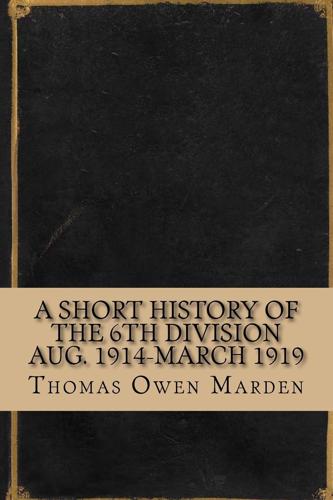 A Short History of the 6th Division Aug. 1914-March 1919