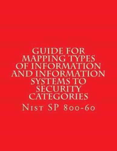 NIST SP 800-60 Guide for Mapping Types of Information and Information Systems To