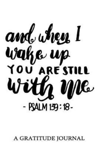 And When I Wake Up You Are Still With Me Psalm 139