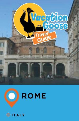 Vacation Goose Travel Guide Rome Italy