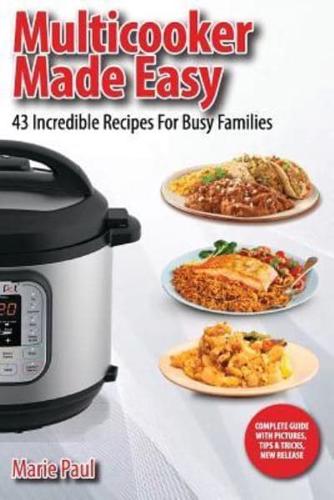 Multicooker Made Easy: 43 Incredible Recipes For Busy Families (Black & White Edition)