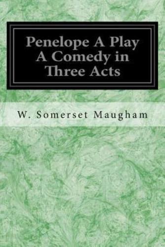 Penelope a Play a Comedy in Three Acts