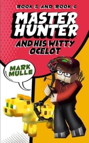 The Master Hunter and His Witty Ocelot, Book Five and Book Six (An Unofficial Minecraft Diary Book for Kids Ages 9 - 12 (Preteen)