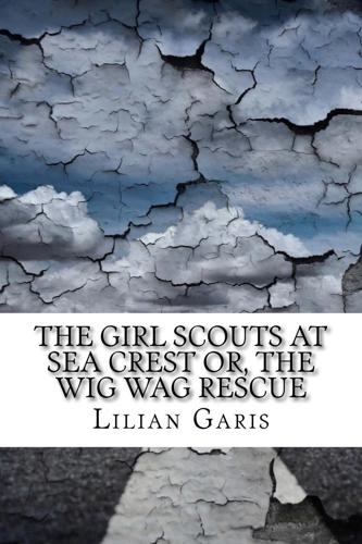 The Girl Scouts at Sea Crest Or, the Wig Wag Rescue