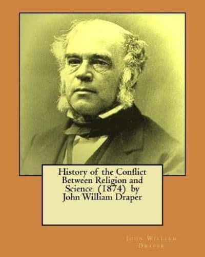 History of the Conflict Between Religion and Science (1874) by John William Draper