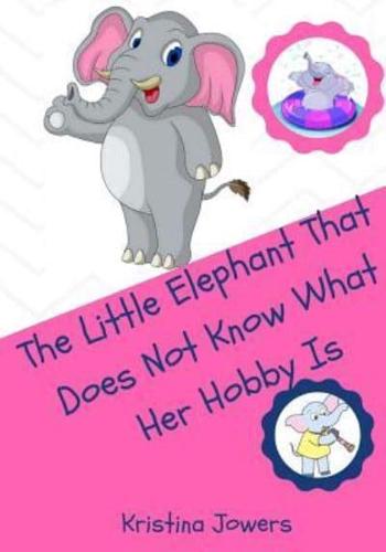 The Little Elephant That Doesn't Know What Her Hobby Is!