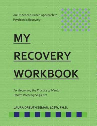 My Recovery Workbook for Beginning the Practice of Mental Health Recovery Self-