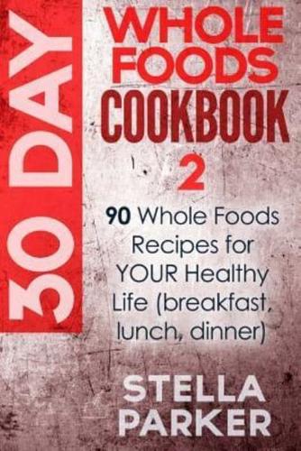 30 Day Whole Foods Cookbook 2