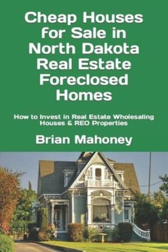 Cheap Houses for Sale in  North Dakota  Real Estate Foreclosed Homes: How to Invest in Real Estate  Wholesaling Houses & REO Properties