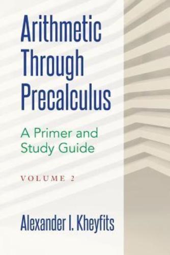 Arithmetic Through Precalculus. A Primer and Study Guide. Volume 2