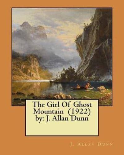 The Girl Of Ghost Mountain (1922) By