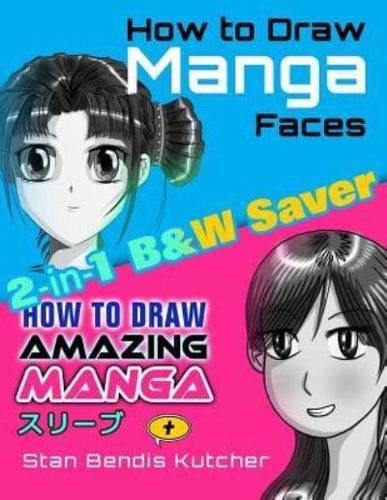 How to Draw Manga Faces & How to Draw Amazing Manga: 2-in-1 B&W Saver