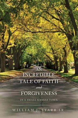 An Incredible Tale of Faith and Forgiveness