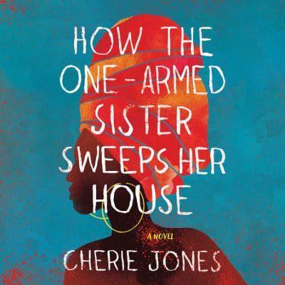 How the One-Armed Sister Sweeps Her House Lib/E