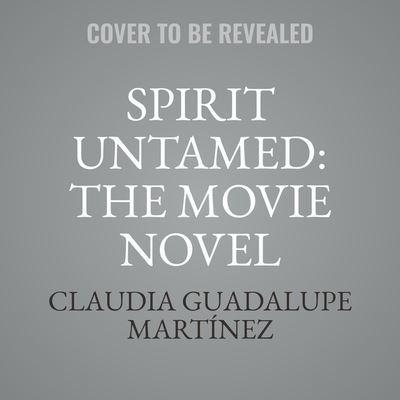 Spirit Untamed: The Movie Novel Lib/E