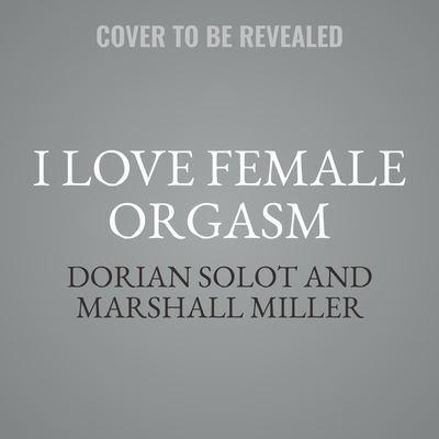 I Love Female Orgasm Lib/E