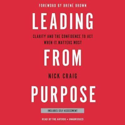 Leading from Purpose: Clarity and the Confidence to ACT When It Matters Most