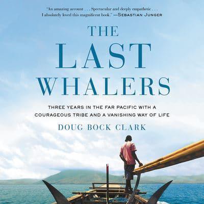 The Last Whalers: Three Years in the Far Pacific with a Courageous Tribe and a Vanishing Way of Life